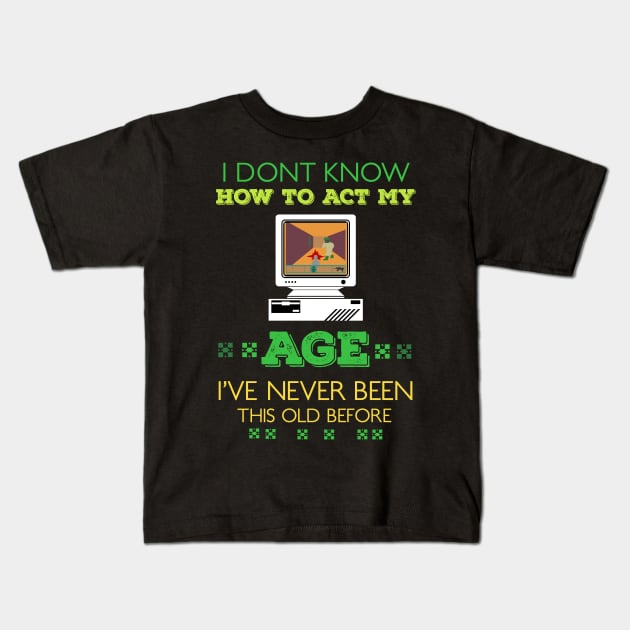 i dont know how to act my age i've never been this old before RE:COLOR 05 Kids T-Shirt by HCreatives